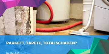 Parkett, Tapete, Totalschaden? – Was Makler aus dem Urteil zur Wohngebäudeversicherung bei Leitungswasserschäden lernen sollten