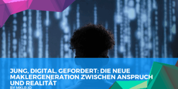 Jung, digital, gefordert: Die neue Maklergeneration zwischen Anspruch und Realität